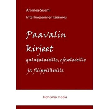 Paavalin kirjeet galatalaisille, efesolaisille ja filippiläisille - Aramea-Suomi Interlineaarinen käännös tuotekuva1