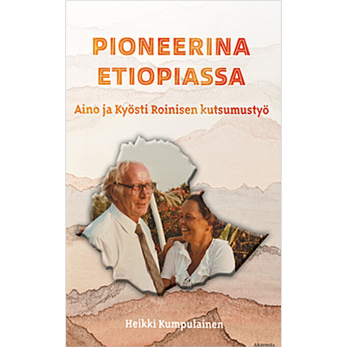 Pioneerina Etiopiassa – Aino ja Kyösti Roinisen elämäntyö tuotekuva1