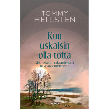 Kun uskalsin olla totta - Kirja uskosta, rakkaudesta ja näkyväksi tulemisesta tuotekuva1